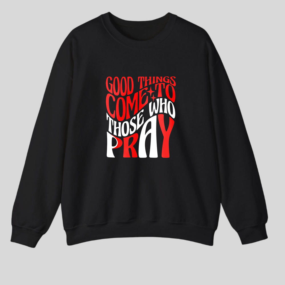 Good Things Come To Those Who Pray tshirt 100% cotton
