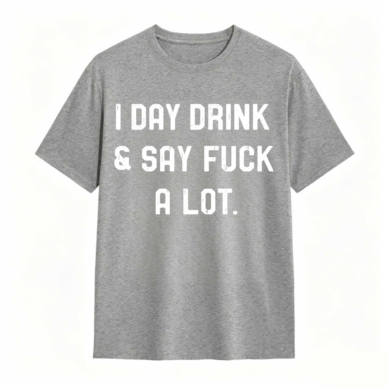 I Day Drink And Say Fuck A Lot Unisex Classic T-shirt