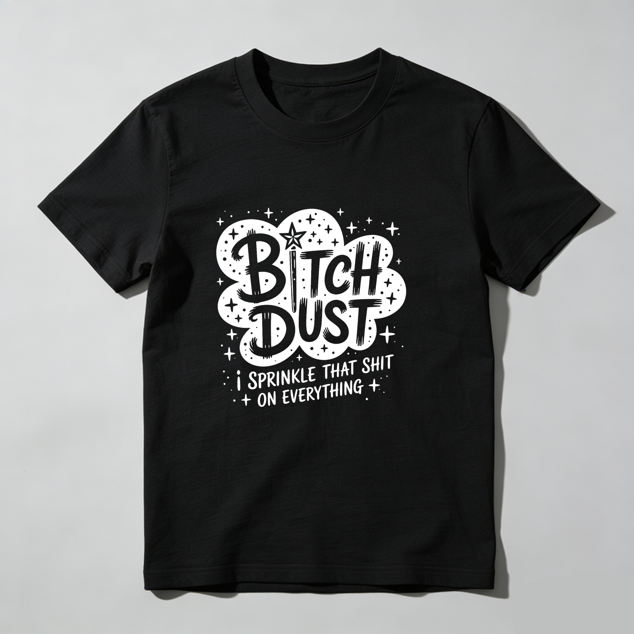 Dust I Sprinkle That Shit On Everything tshirt 100% cotton
