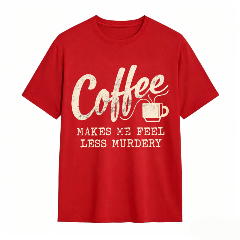 Coffee Makes Me Feel Less Murdery Unisex Classic T-shirt