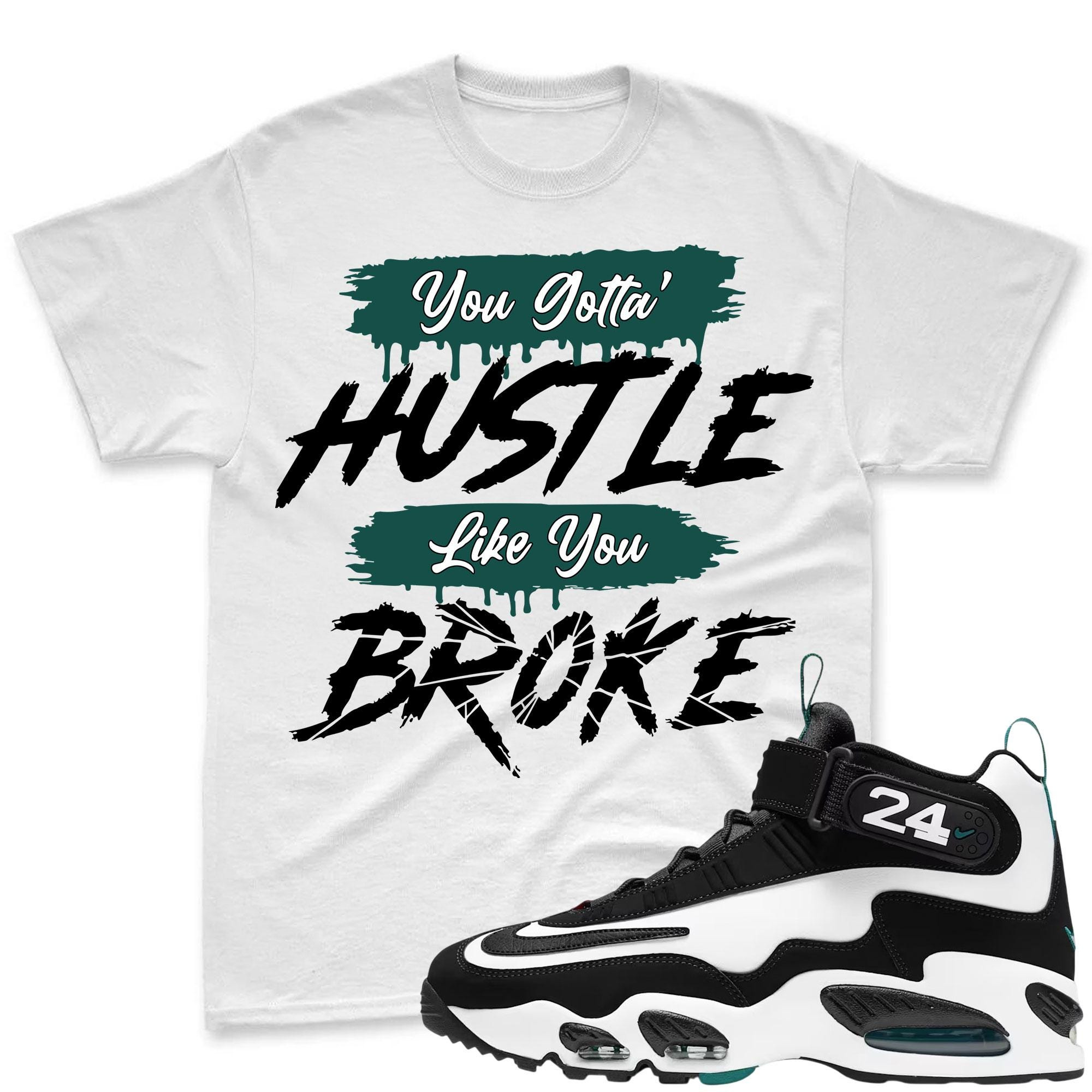 HUSTLE BROKE!  Shirt To Match Griffey Max 1 White and Fresh Water