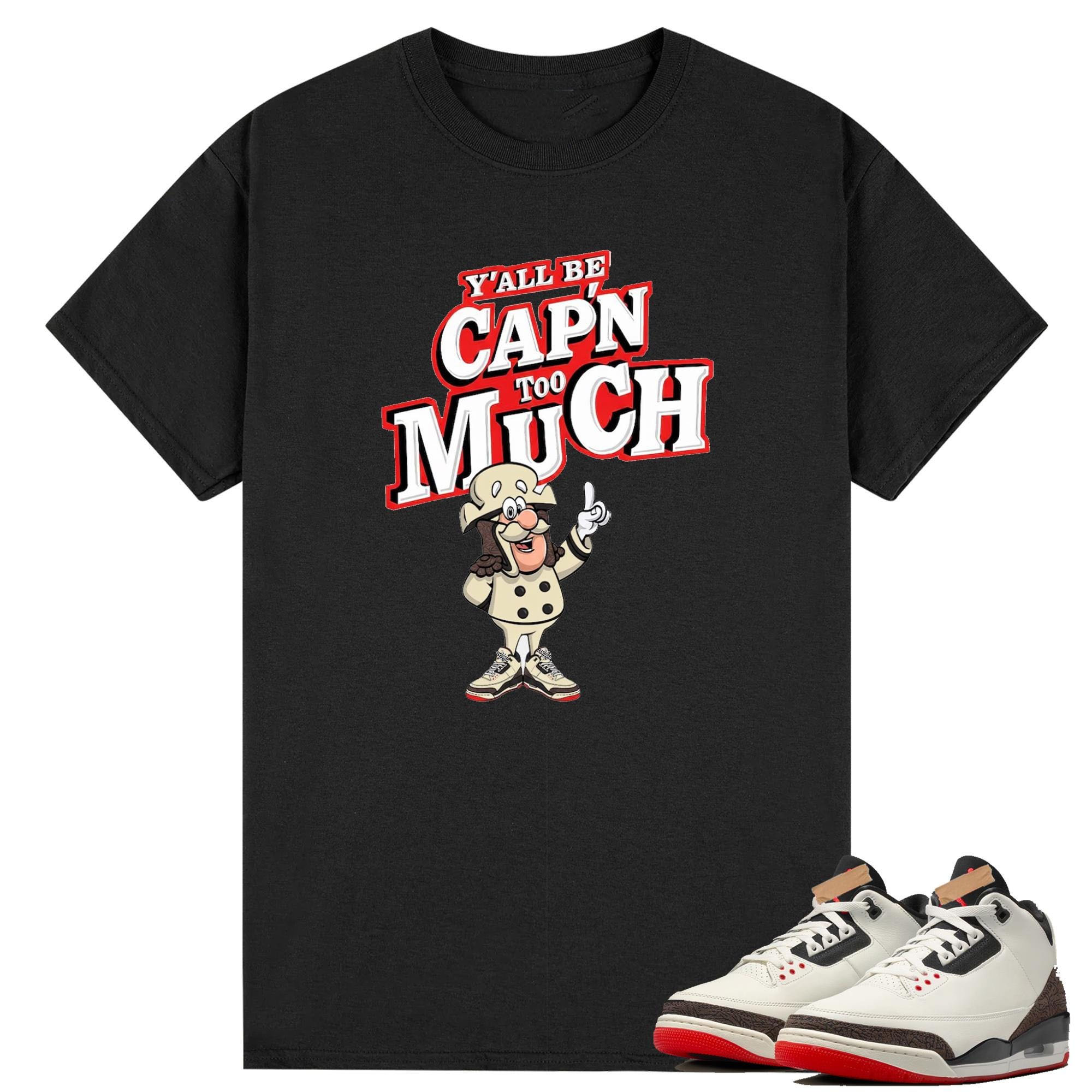 Y'All Be Capn Too Much Shirt To Match Jordan 3 World's Best Dad