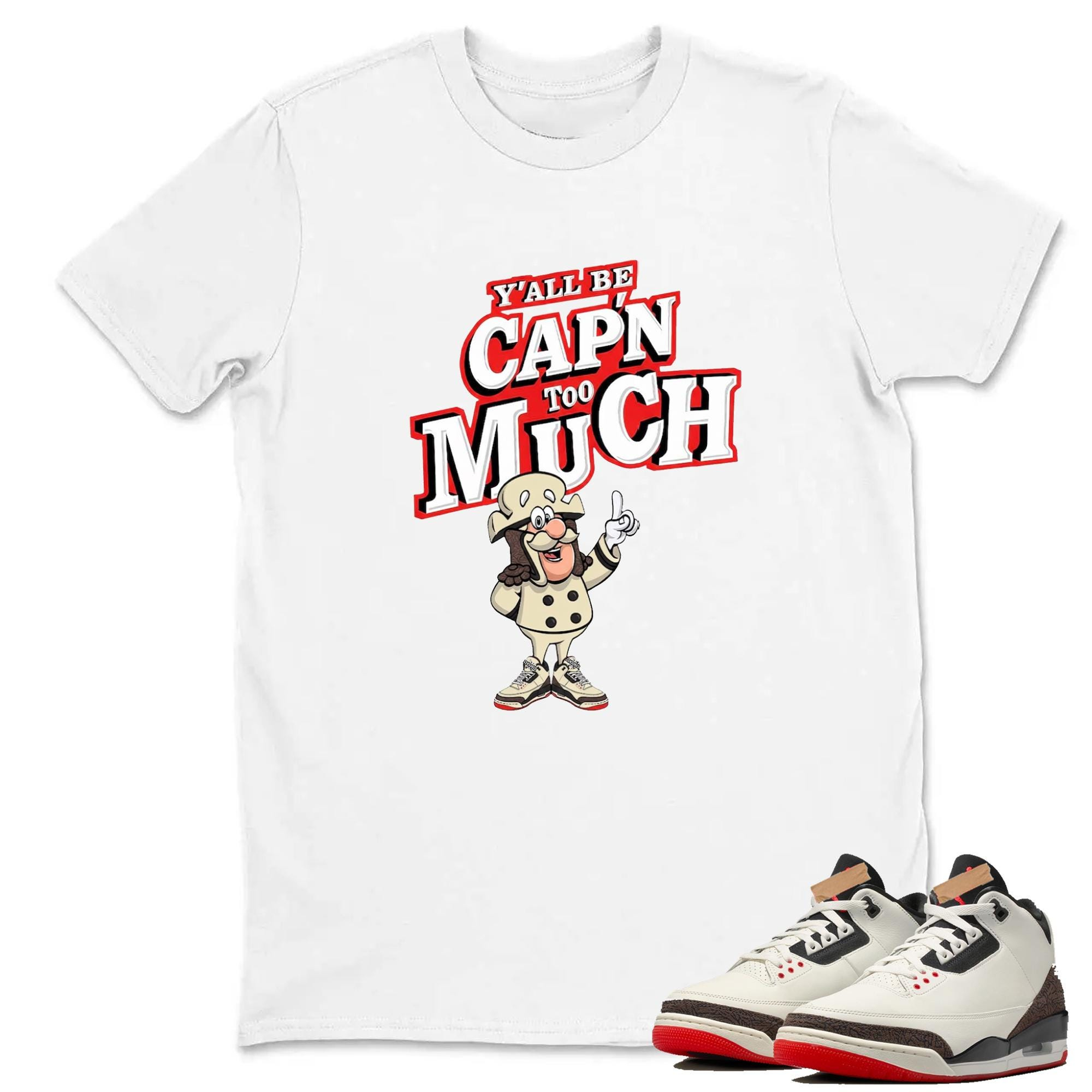Y'All Be Capn Too Much Shirt To Match Jordan 3 World's Best Dad