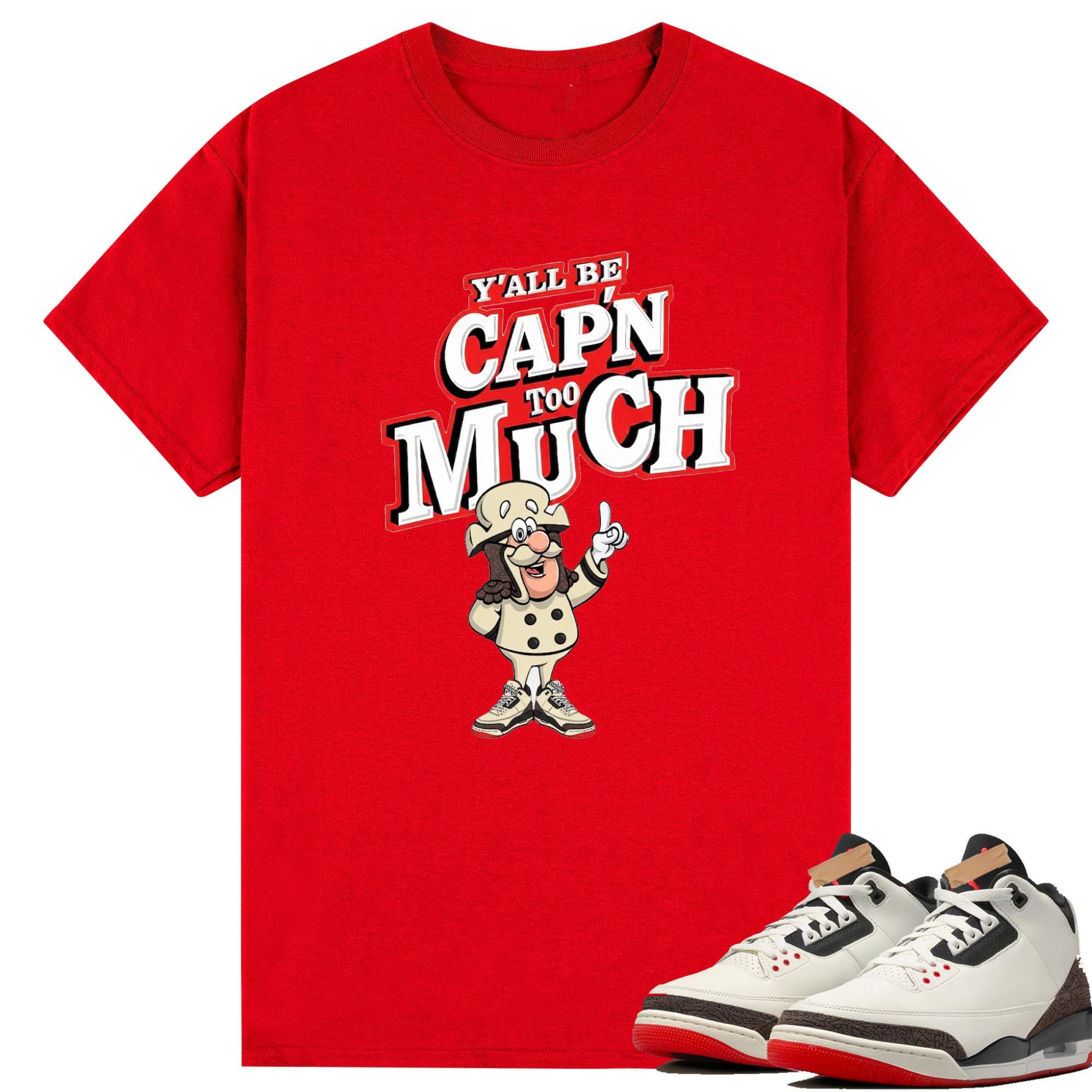 Y'All Be Capn Too Much Shirt To Match Jordan 3 World's Best Dad