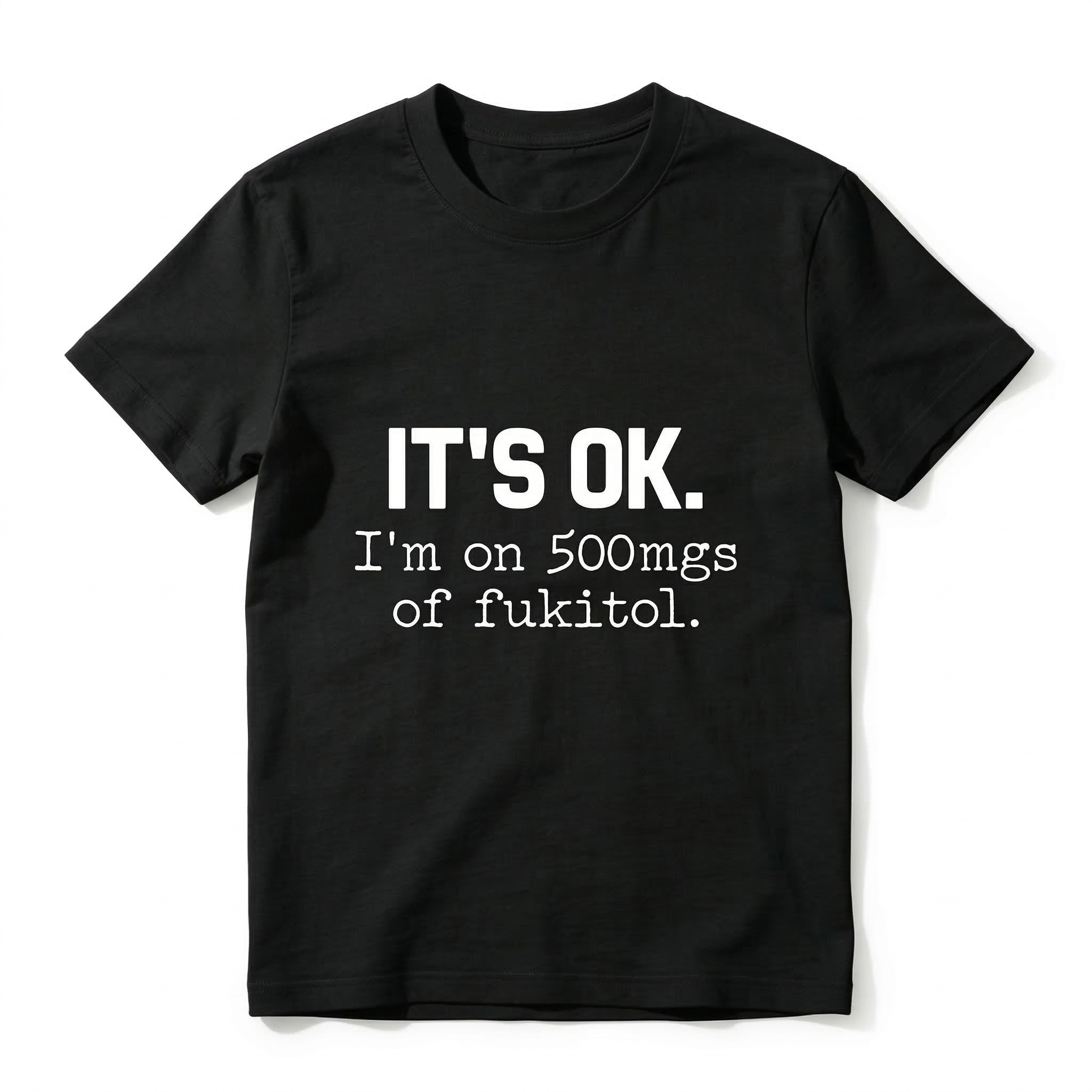 TEECURENT Its Ok Im On 500Mgs Of Fukitol Pure Cotton Short Sleeve T Shirt