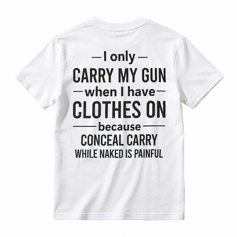 "I Only Carry My Gun When I Have Clothes On" Funny Graphic T-Shirt