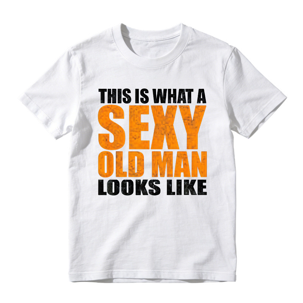 "This Is What A Sexy Old Man Looks Like" Funny Graphic T-Shirt