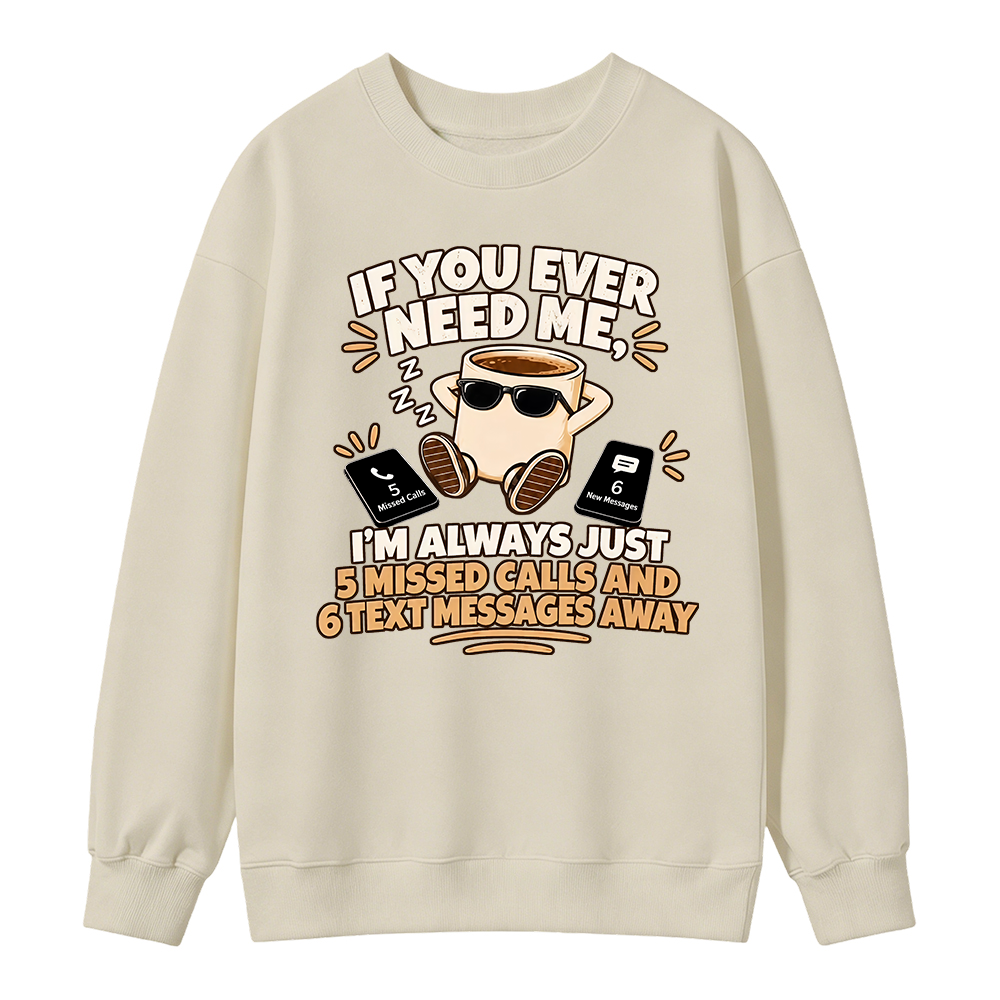 Need Me Missed Calls Sweatshirt