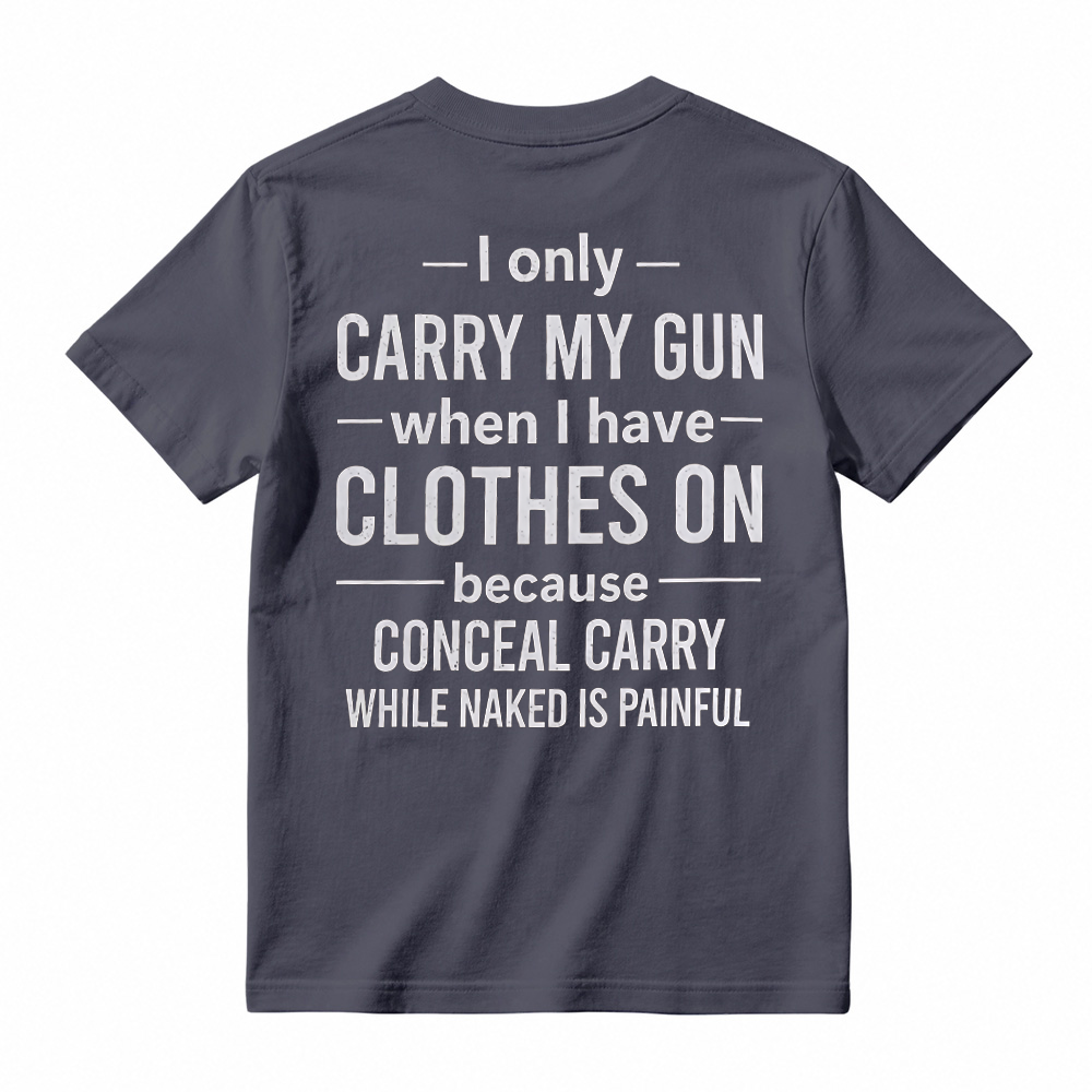 "I Only Carry My Gun When I Have Clothes On" Funny Graphic T-Shirt
