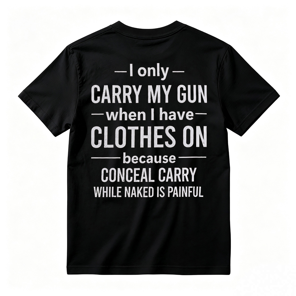 "I Only Carry My Gun When I Have Clothes On" Funny Graphic T-Shirt