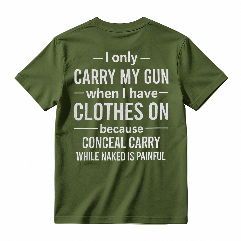 "I Only Carry My Gun When I Have Clothes On" Funny Graphic T-Shirt