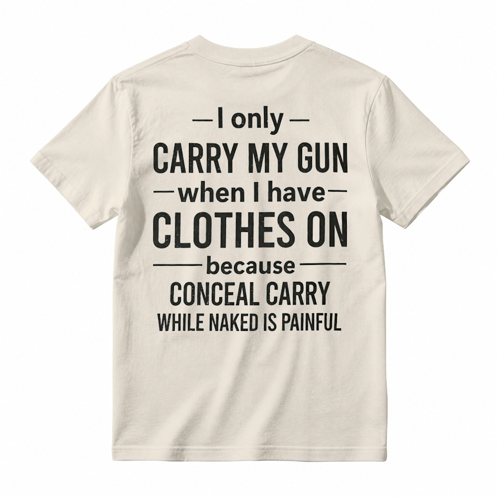 "I Only Carry My Gun When I Have Clothes On" Funny Graphic T-Shirt
