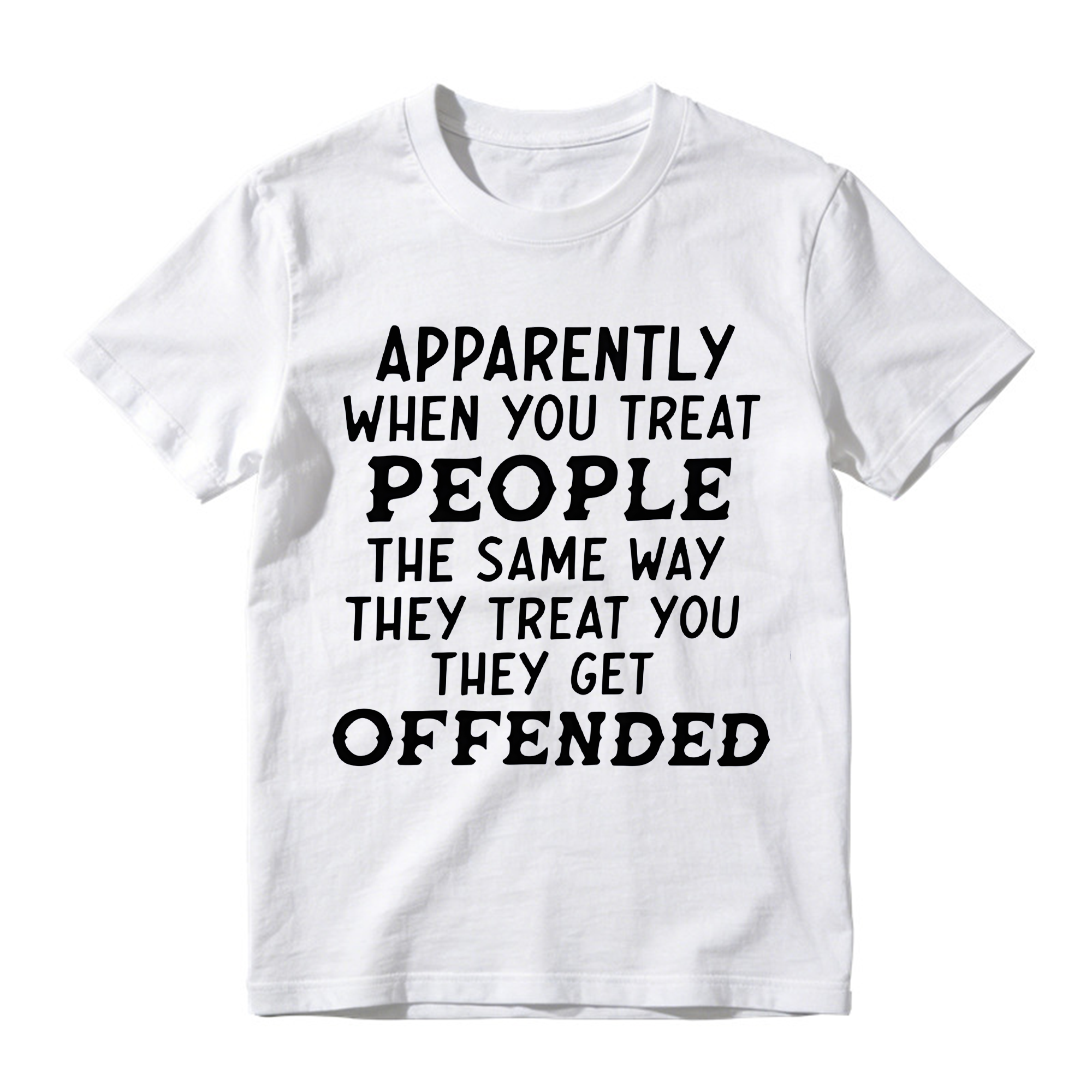 Apparently When You Treat People Funny T-Shirt - Sarcastic Quote Graphic Tee