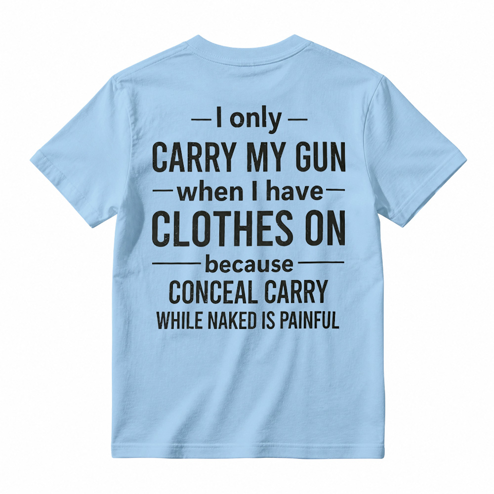 "I Only Carry My Gun When I Have Clothes On" Funny Graphic T-Shirt