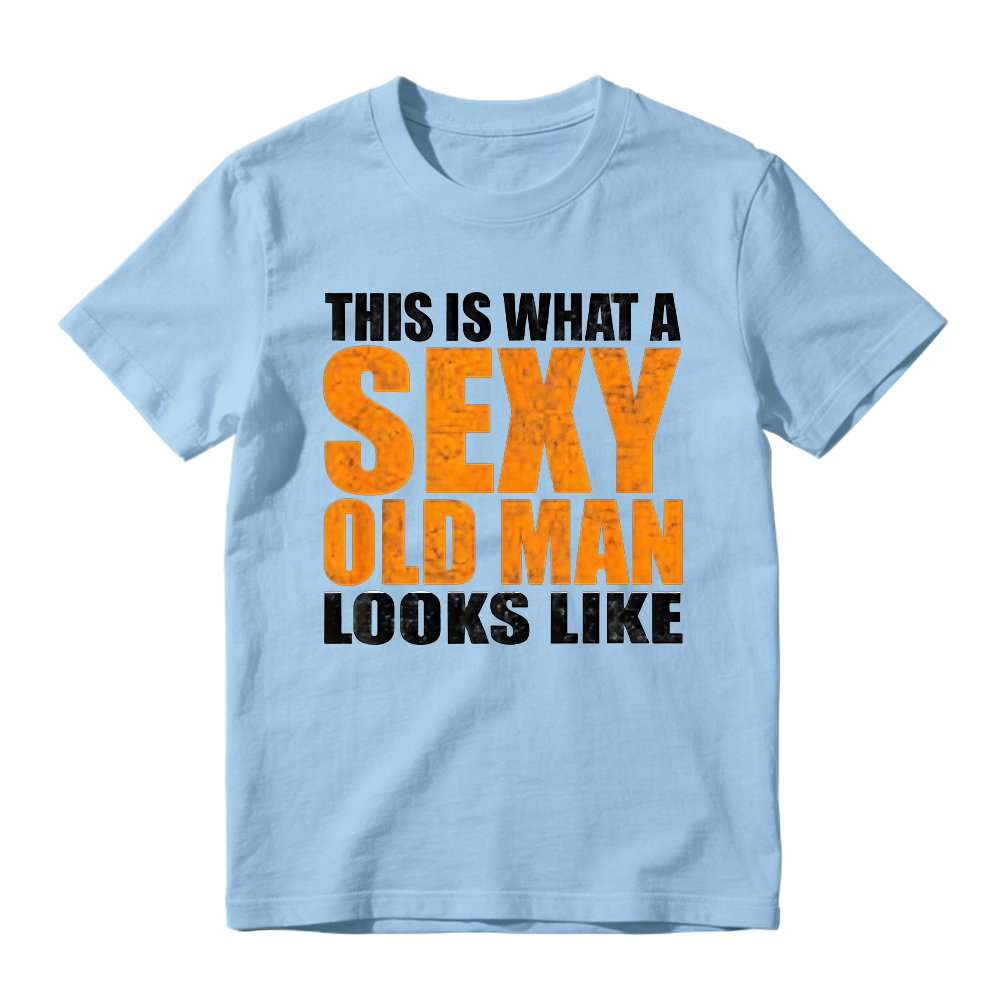 "This Is What A Sexy Old Man Looks Like" Funny Graphic T-Shirt