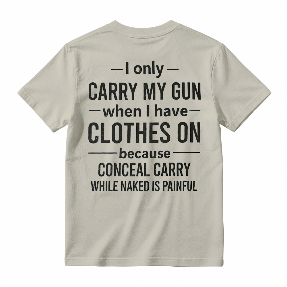 "I Only Carry My Gun When I Have Clothes On" Funny Graphic T-Shirt