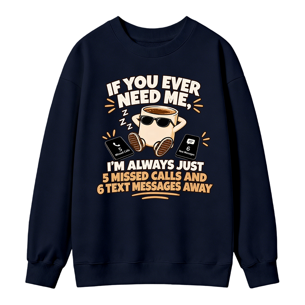 Need Me Missed Calls Sweatshirt