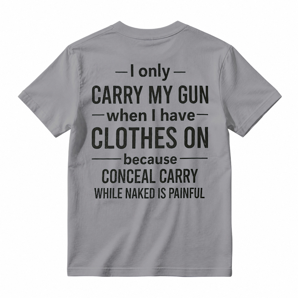 "I Only Carry My Gun When I Have Clothes On" Funny Graphic T-Shirt