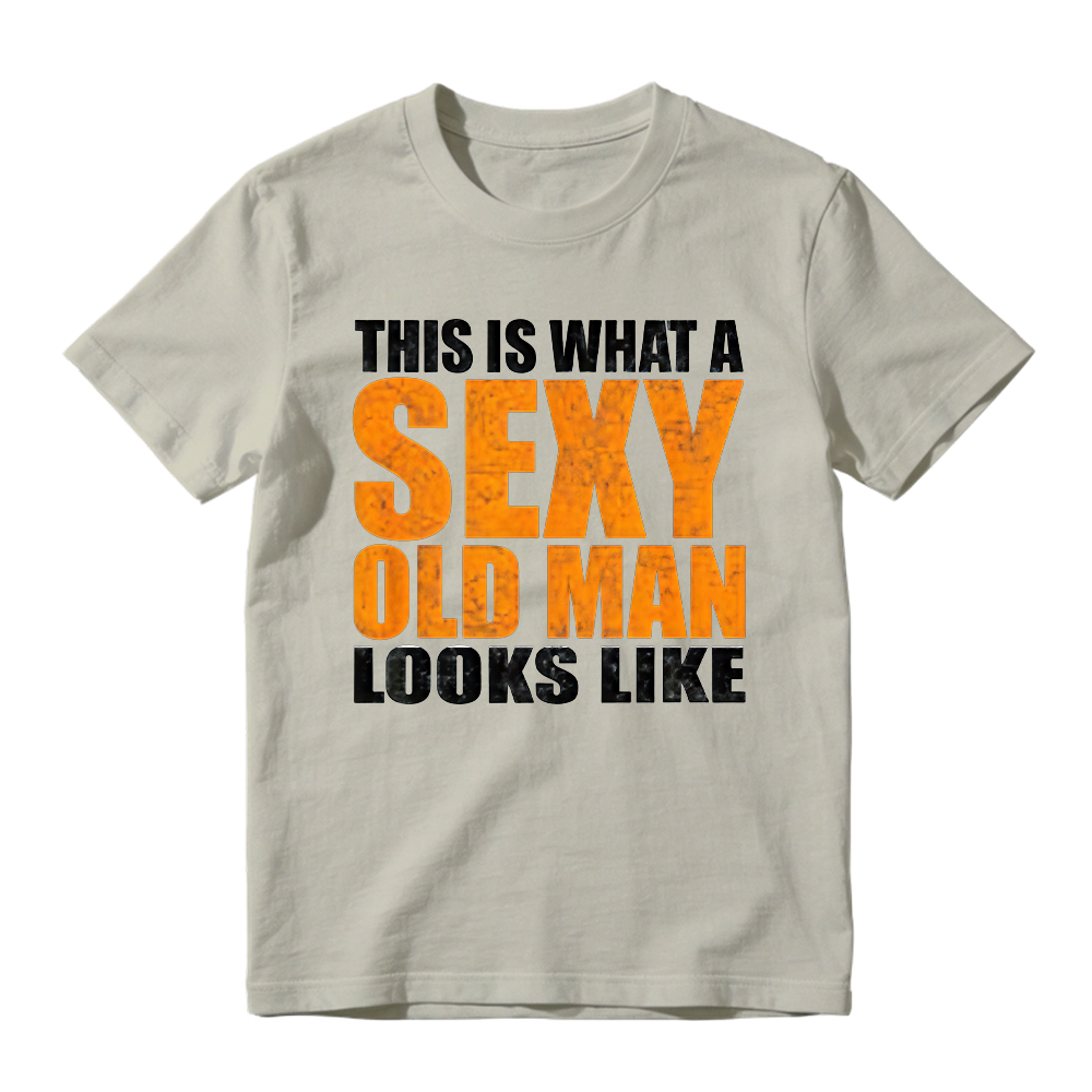 "This Is What A Sexy Old Man Looks Like" Funny Graphic T-Shirt