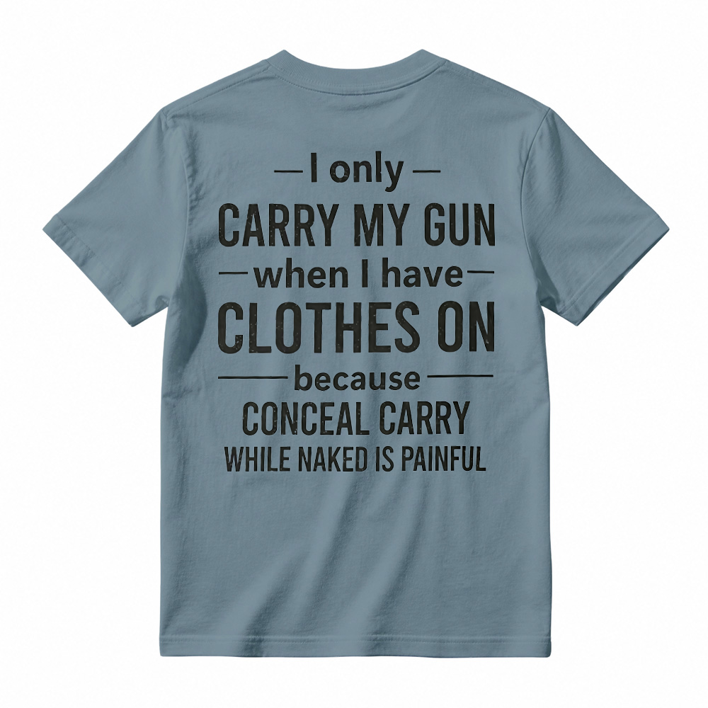 "I Only Carry My Gun When I Have Clothes On" Funny Graphic T-Shirt