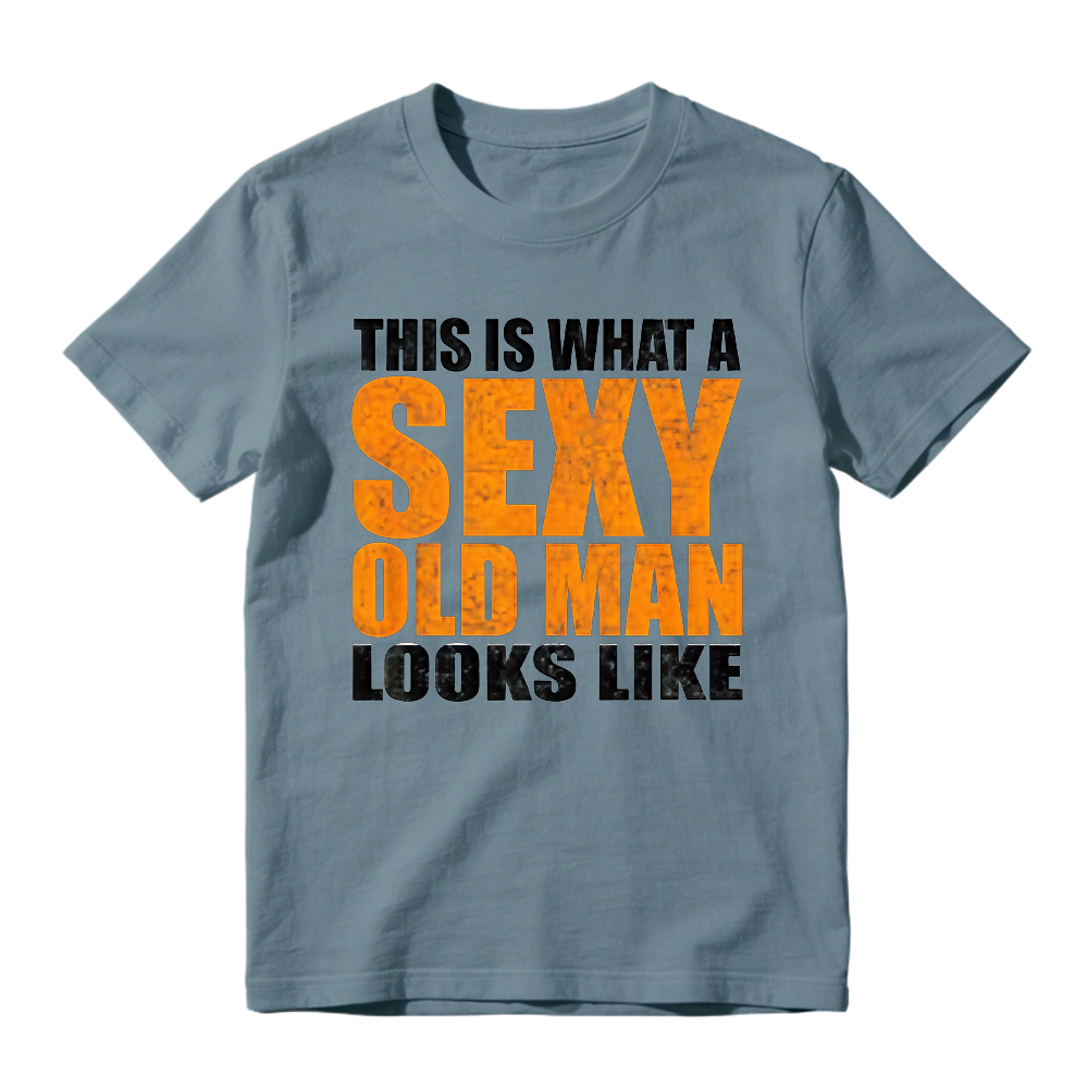 "This Is What A Sexy Old Man Looks Like" Funny Graphic T-Shirt