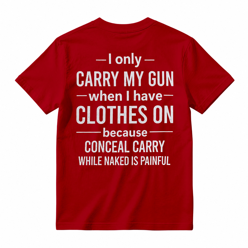"I Only Carry My Gun When I Have Clothes On" Funny Graphic T-Shirt