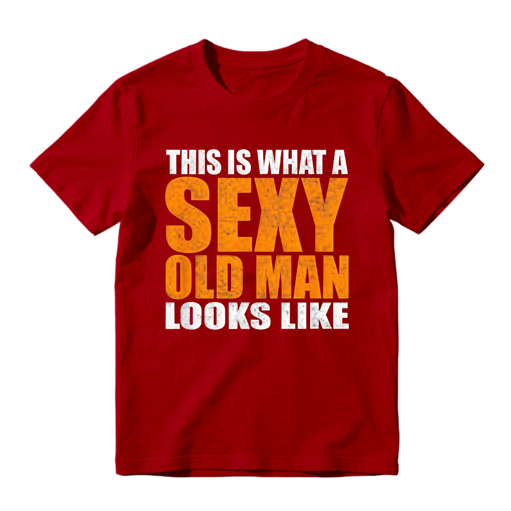 "This Is What A Sexy Old Man Looks Like" Funny Graphic T-Shirt