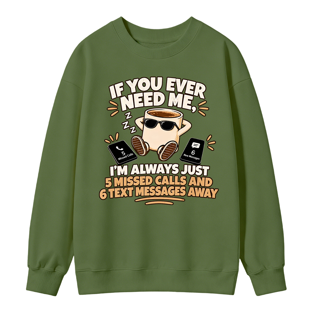 Need Me Missed Calls Sweatshirt