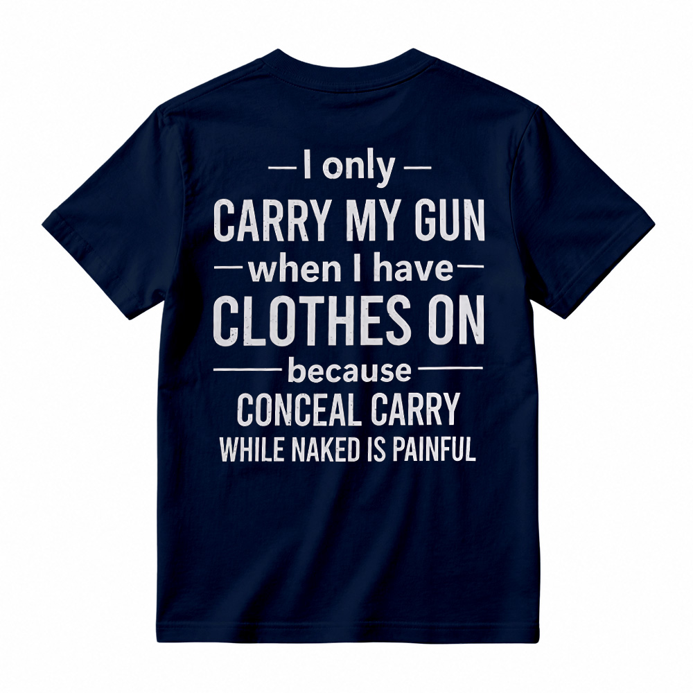 "I Only Carry My Gun When I Have Clothes On" Funny Graphic T-Shirt