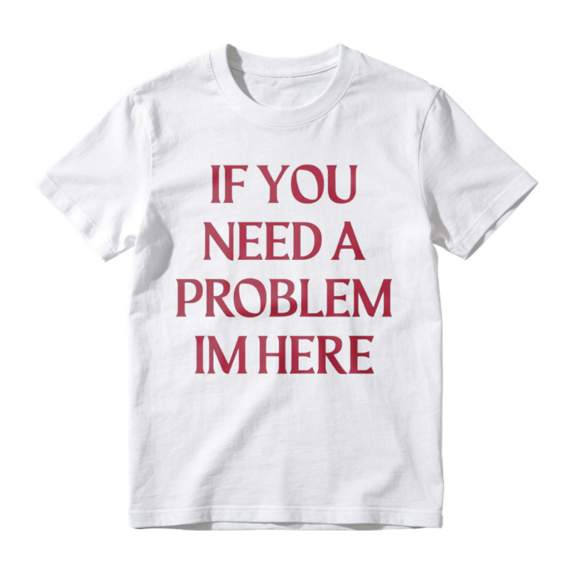 If You Need A Problem I'm Here Letter Print T-Shirt