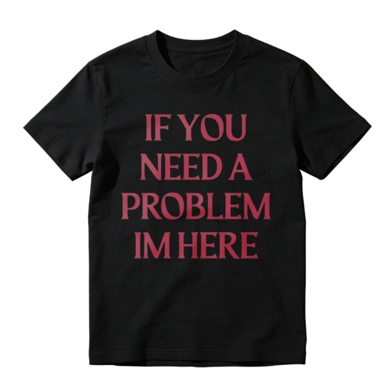 If You Need A Problem I'm Here Letter Print T-Shirt