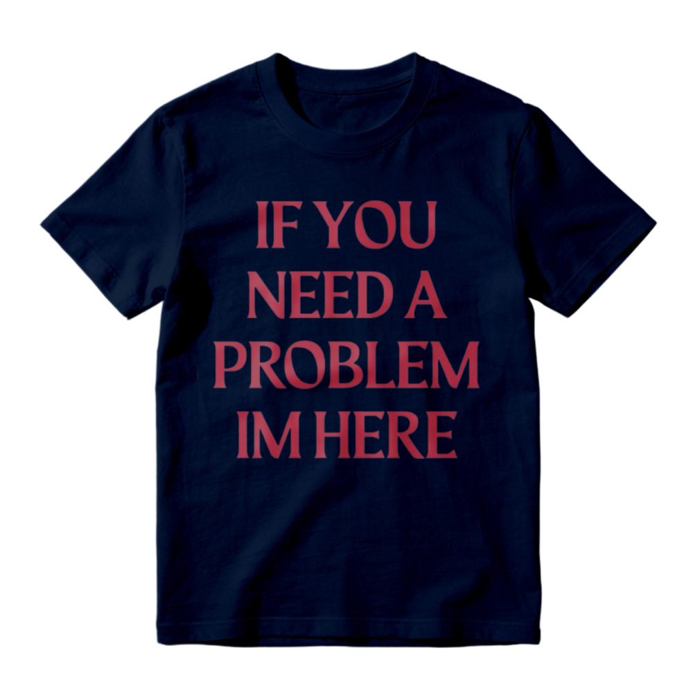 If You Need A Problem I'm Here Letter Print T-Shirt