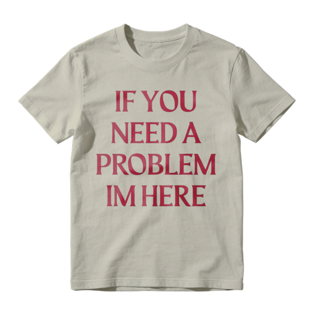 If You Need A Problem I'm Here Letter Print T-Shirt