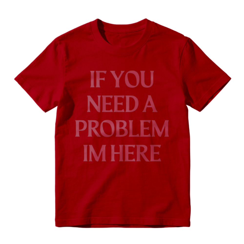 If You Need A Problem I'm Here Letter Print T-Shirt
