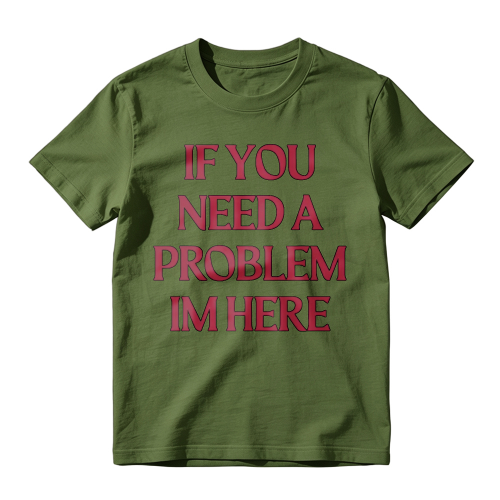 If You Need A Problem I'm Here Letter Print T-Shirt