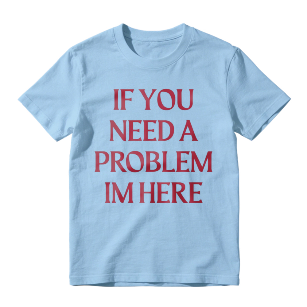 If You Need A Problem I'm Here Letter Print T-Shirt