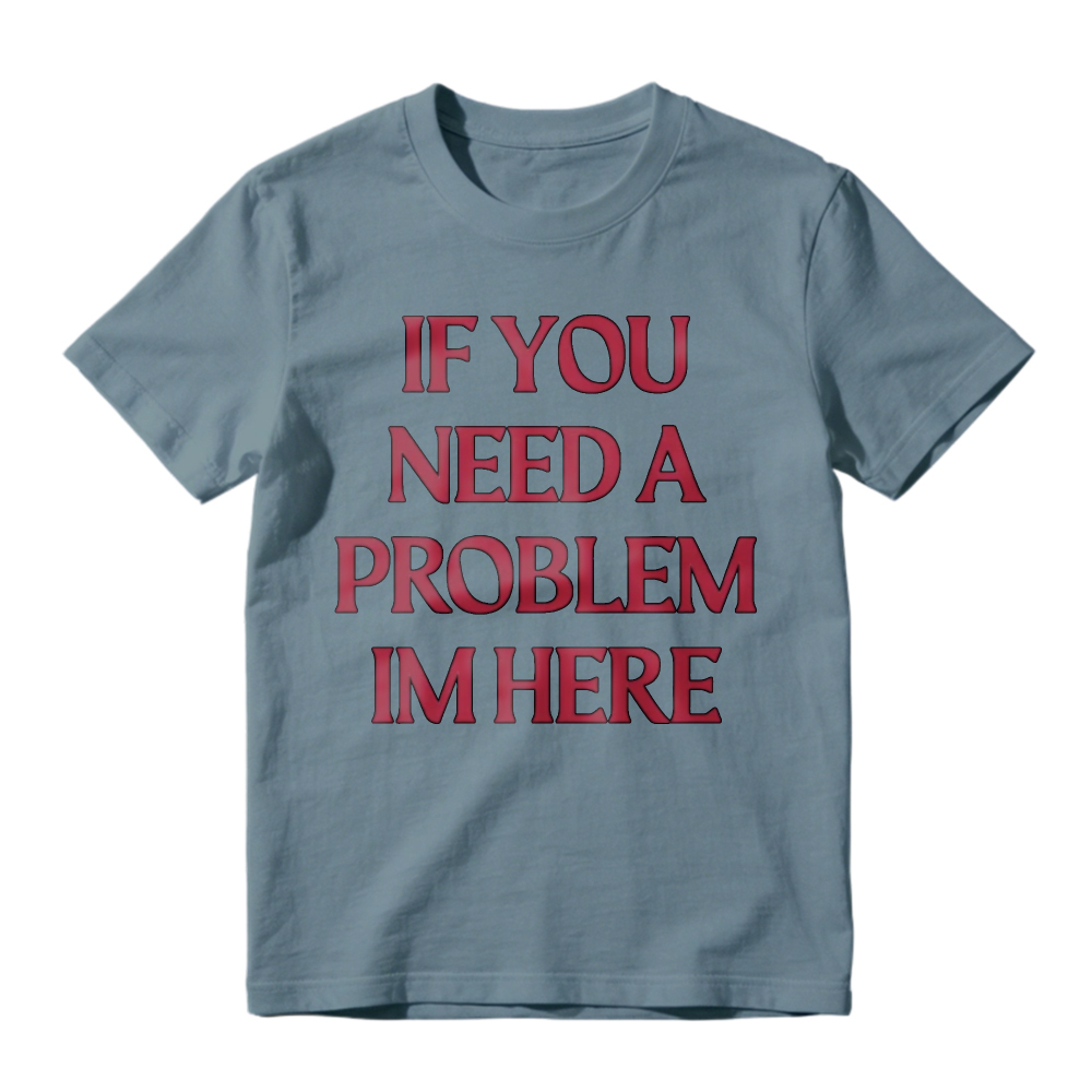 If You Need A Problem I'm Here Letter Print T-Shirt