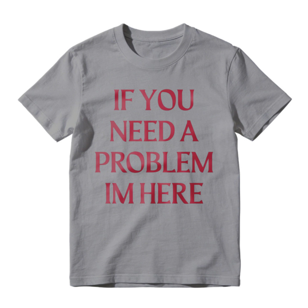 If You Need A Problem I'm Here Letter Print T-Shirt
