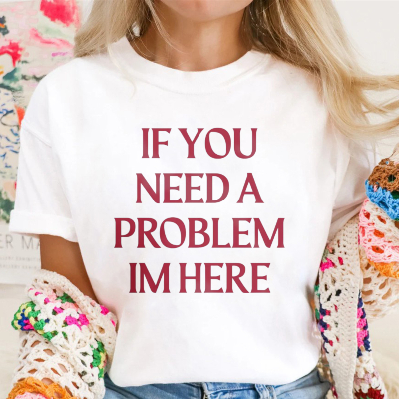 If You Need A Problem I'm Here Letter Print T-Shirt