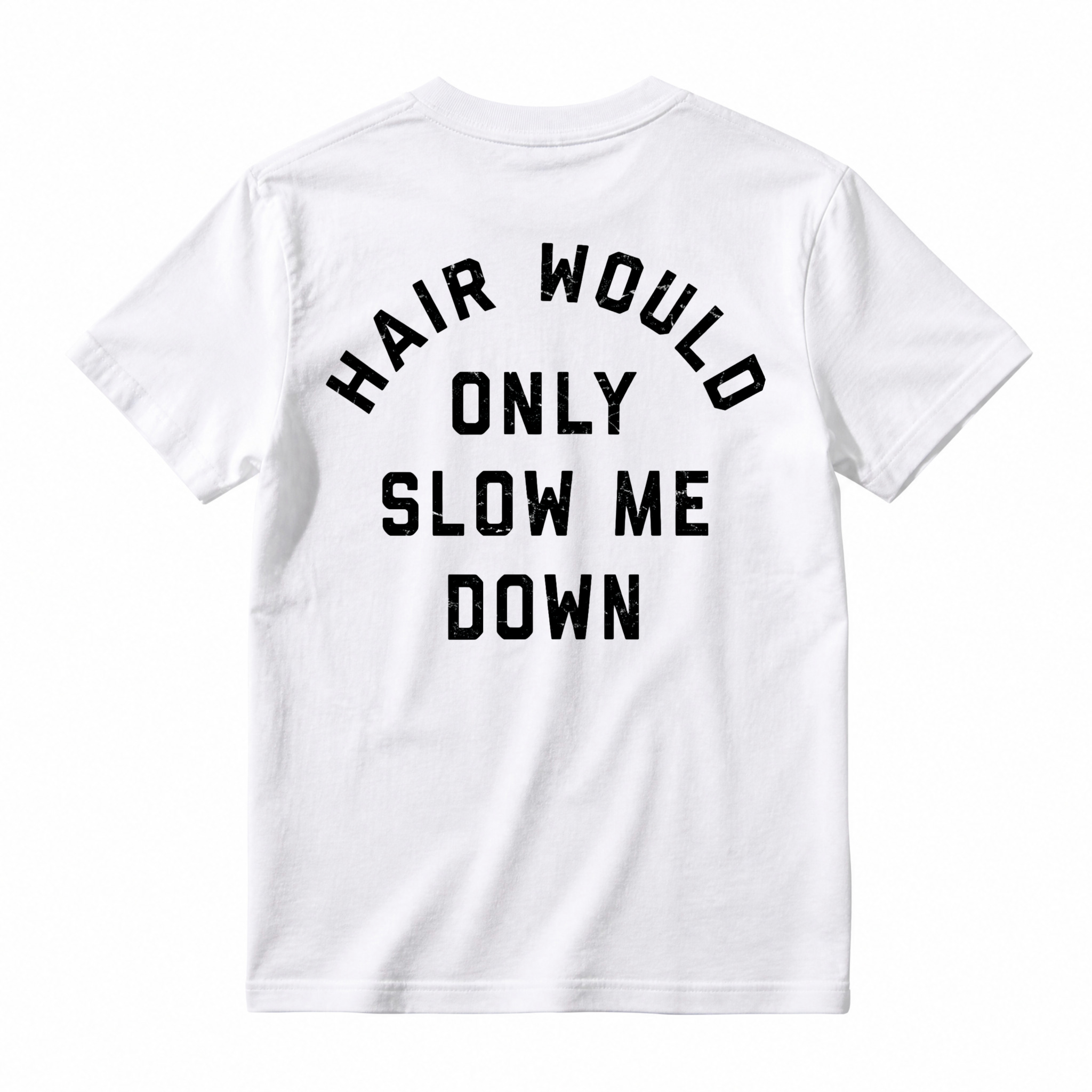 Hair Would Only Slow Me Down Funny Quote Graphic T-shirt