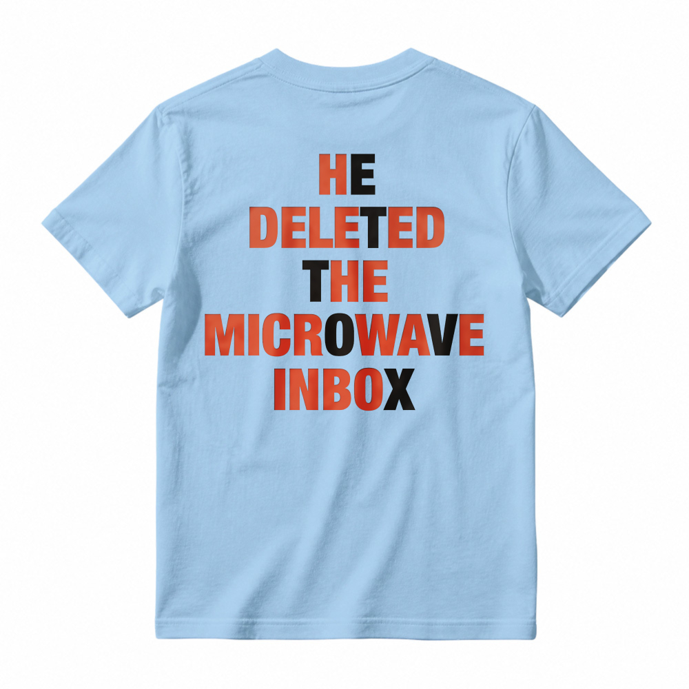 He Deleted The Microwave Inbox Funny Quote T-shirt