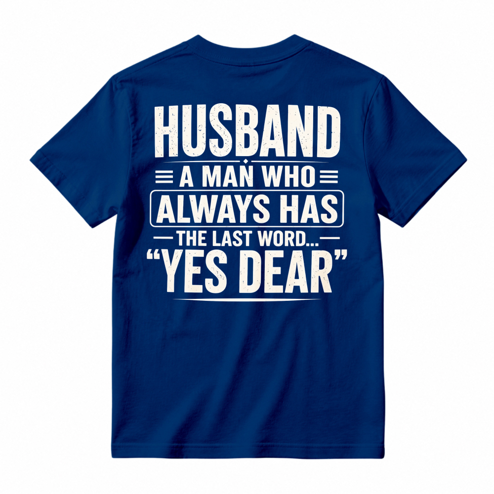 Husband A Man Who Always Has The Last Word Yes Dear Funny Quote T-shirt