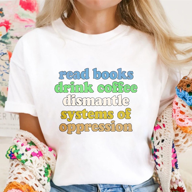 Read Books Drink Coffee Dismantle Systems Of Oppression, Unisex Classic T-shirt