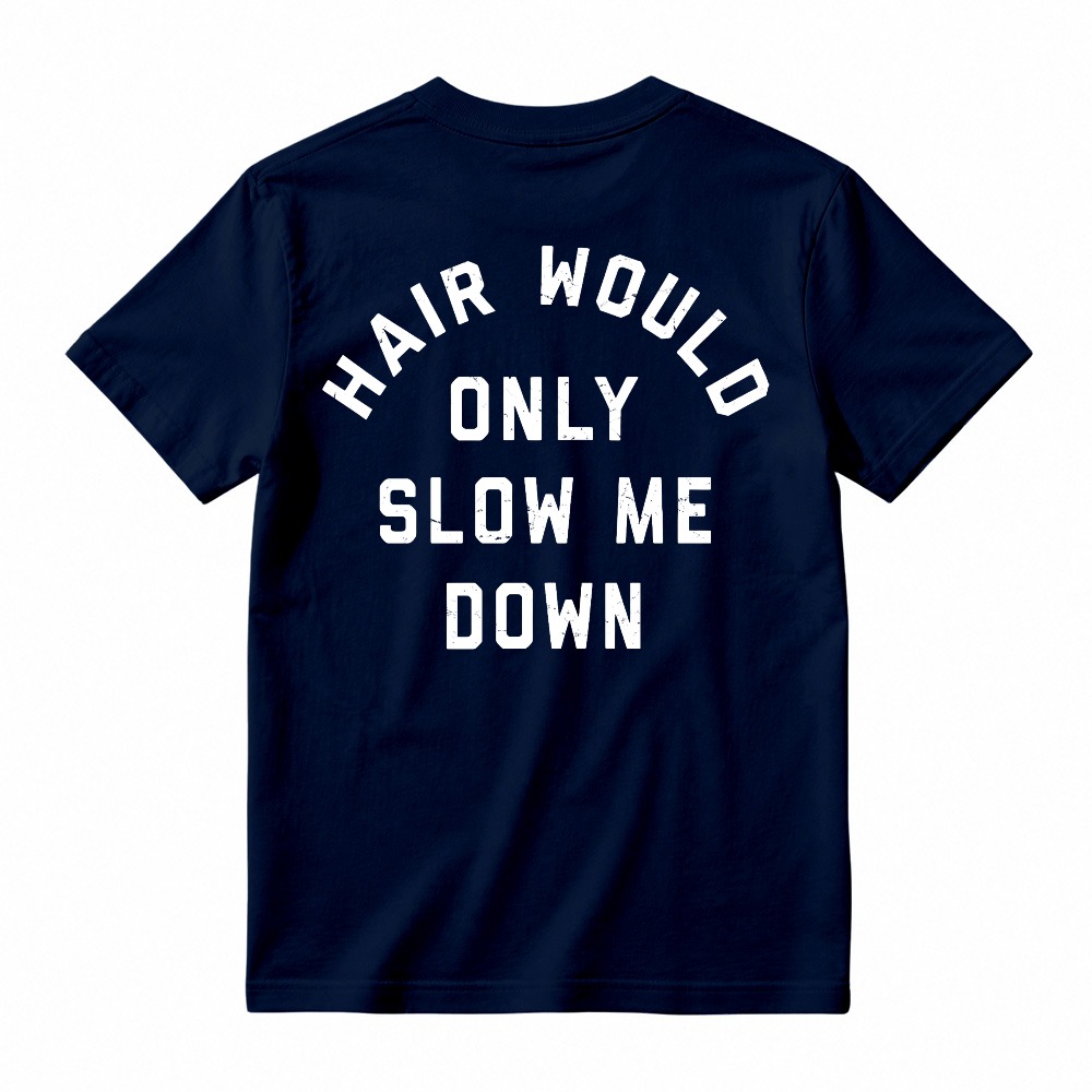 Hair Would Only Slow Me Down Funny Quote Graphic T-shirt
