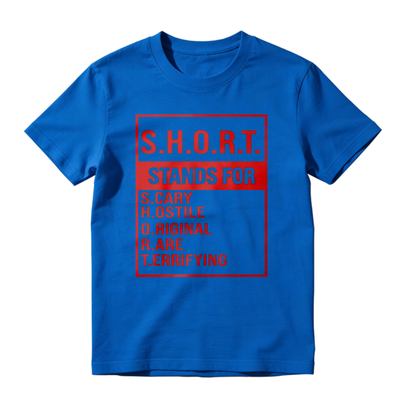 S.H.O.R.T. Stands For Scary Hostile Original Are Terrifying Funny Acronym Definition Graphic Unisex Classic T-shirt