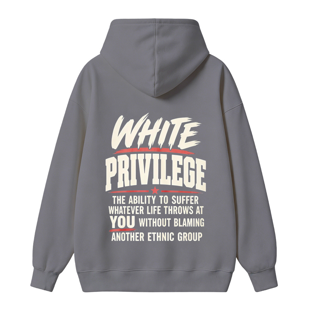 White Privilege The Ability To Suffer Whatever Life Throws At You Without Blaming Another Ethnic Group hoodie