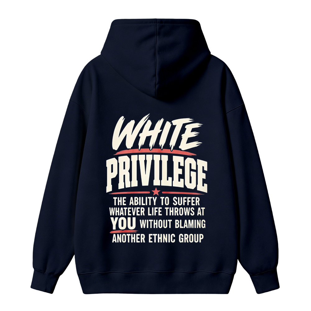 White Privilege The Ability To Suffer Whatever Life Throws At You Without Blaming Another Ethnic Group hoodie