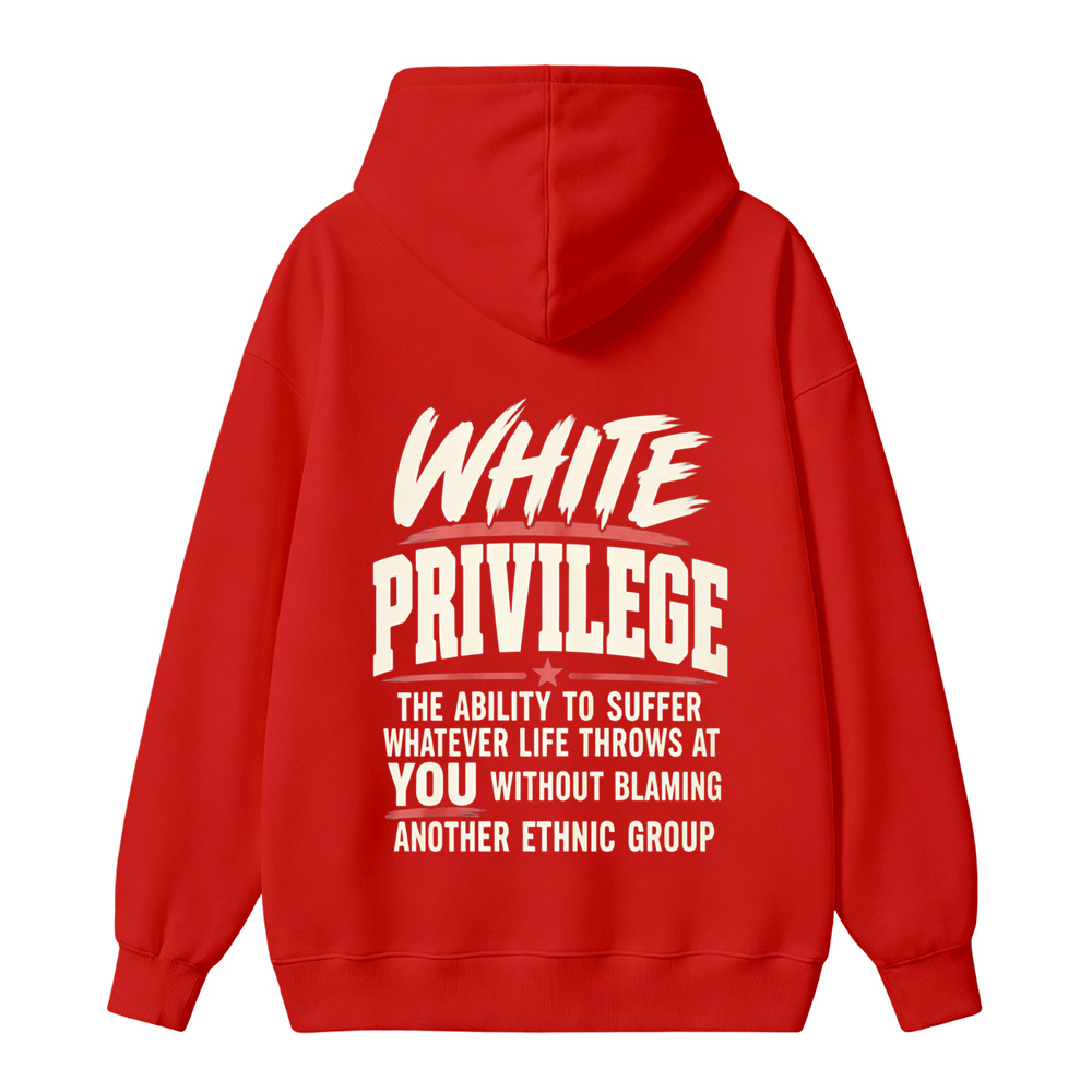 White Privilege The Ability To Suffer Whatever Life Throws At You Without Blaming Another Ethnic Group hoodie