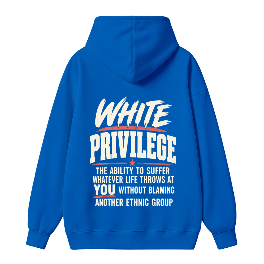White Privilege The Ability To Suffer Whatever Life Throws At You Without Blaming Another Ethnic Group hoodie