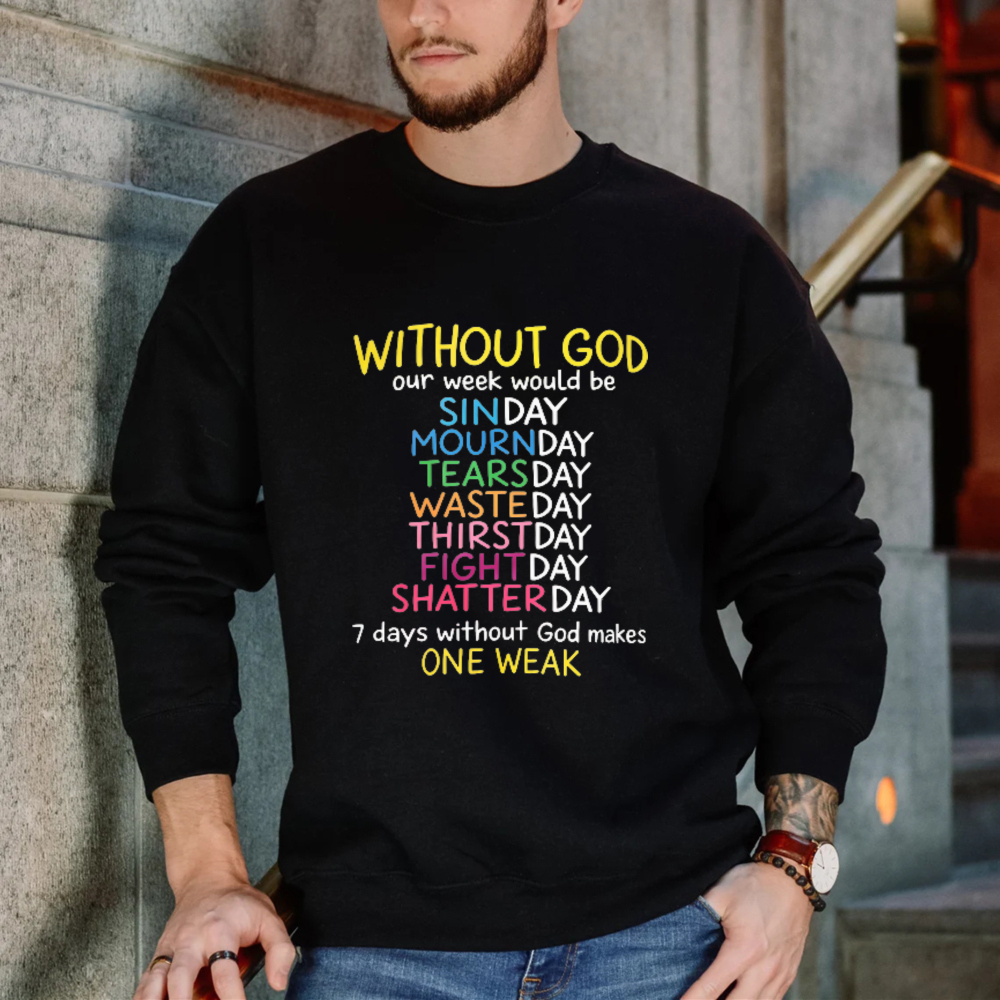 Without God Our Week Would Be One Weak Funny Religious Wordplay Sweatshirt